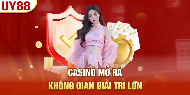 Casino mở ra không gian giải trí lớn