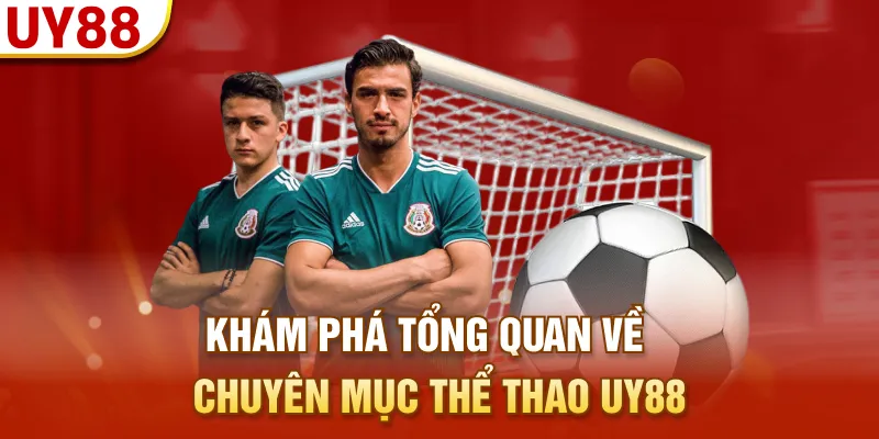 Khám phá tổng quan về chuyên mục thể thao UY88
