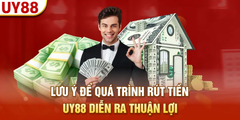 Lưu ý để quá trình rút tiền UY88 diễn ra thuận lợi