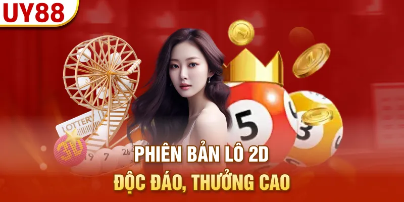Phiên bản lô 2D độc đáo, thưởng cao